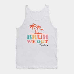 Bruh We Out Teachers Happy End Of School Year Retro Vintage Tank Top